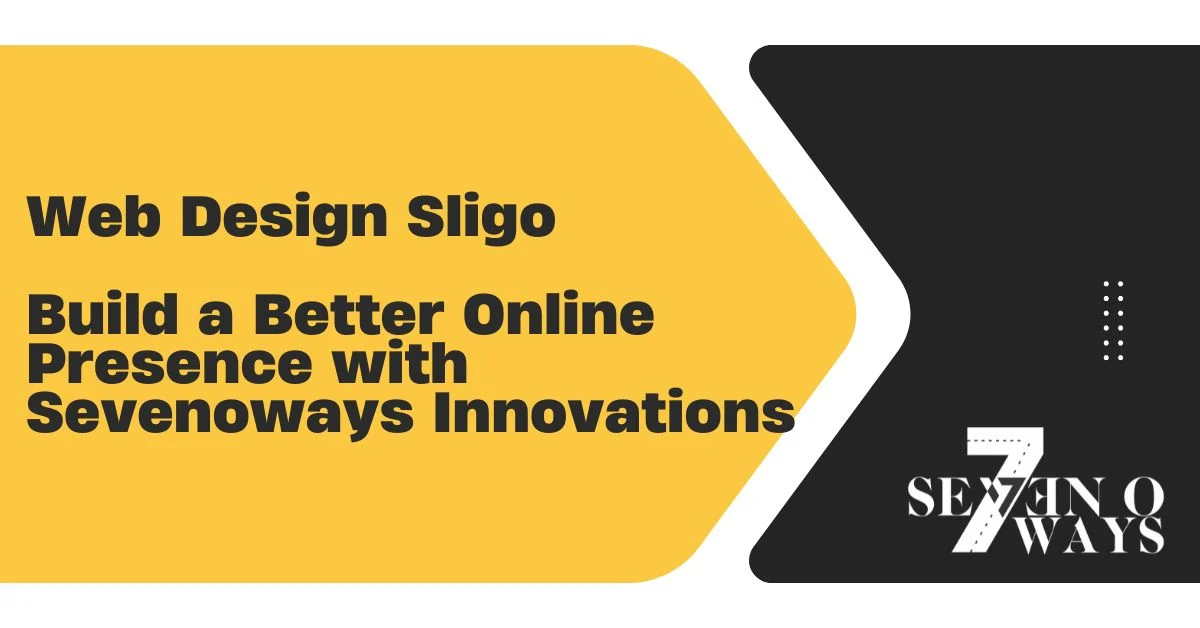 web design sligo – build a better online presence with sevenoways innovations