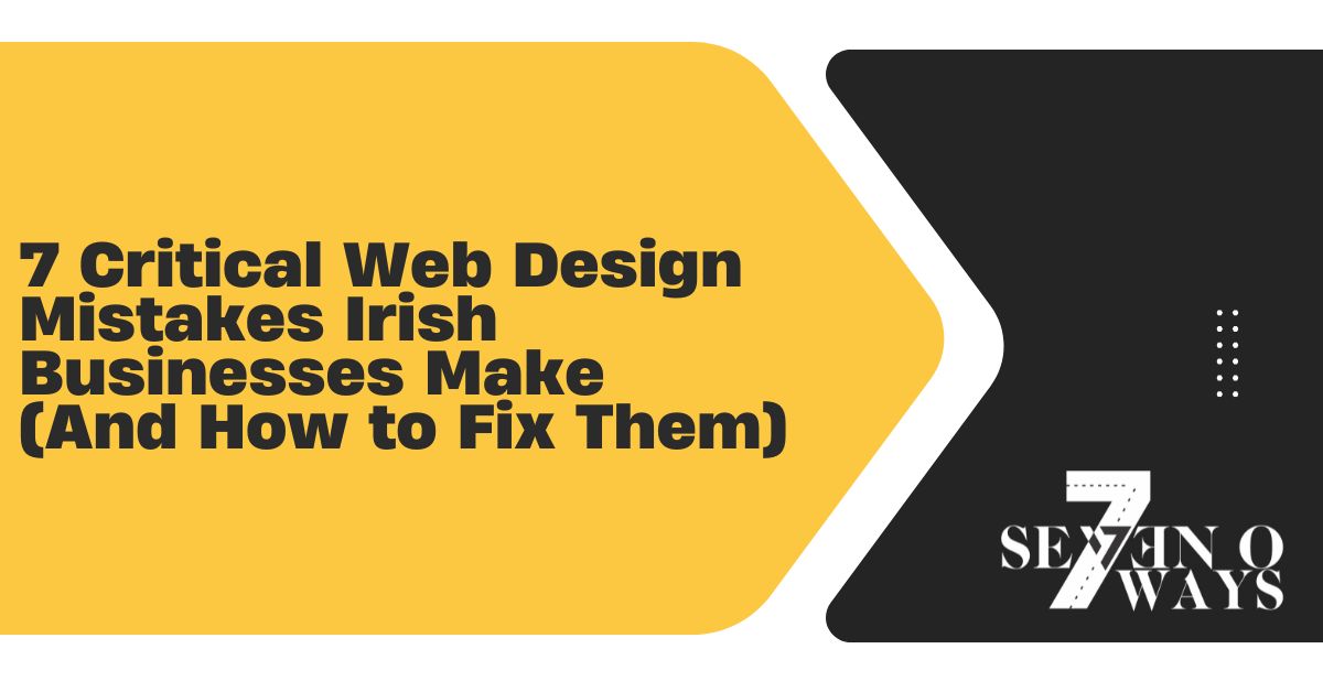 7 critical web design mistakes irish businesses make (and how to fix them)