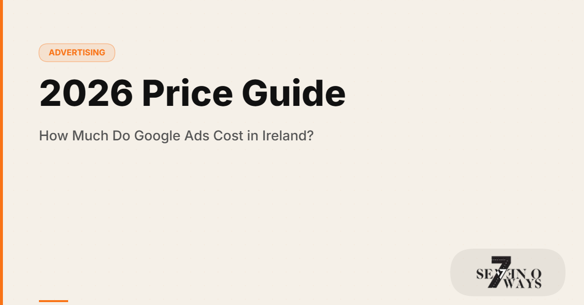 How Much Do Google Ads Cost in Ireland? (2026 Price Guide)
