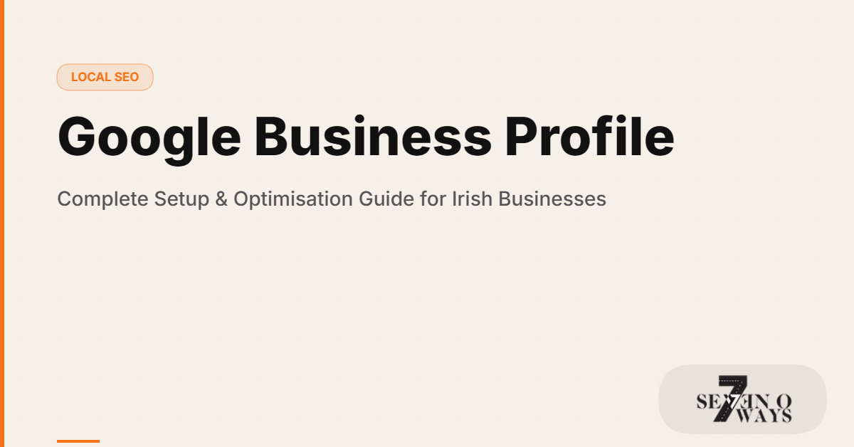 Google Business Profile: Complete Setup & Optimisation Guide for Irish Businesses