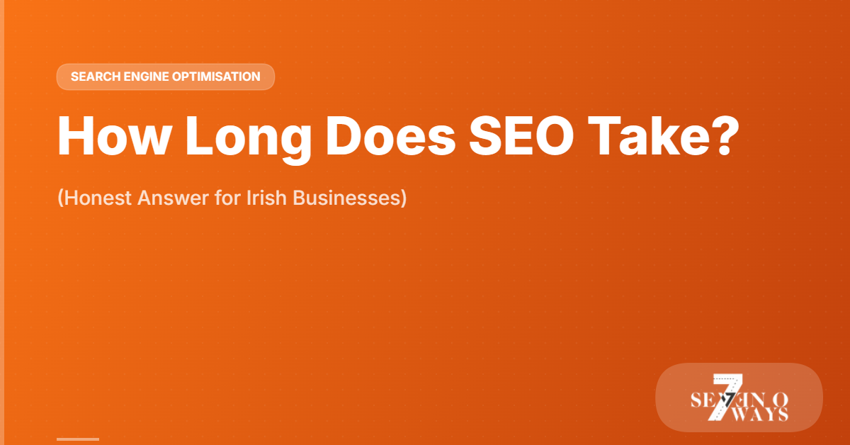 How Long Does SEO Take? (Honest Answer for Irish Businesses)