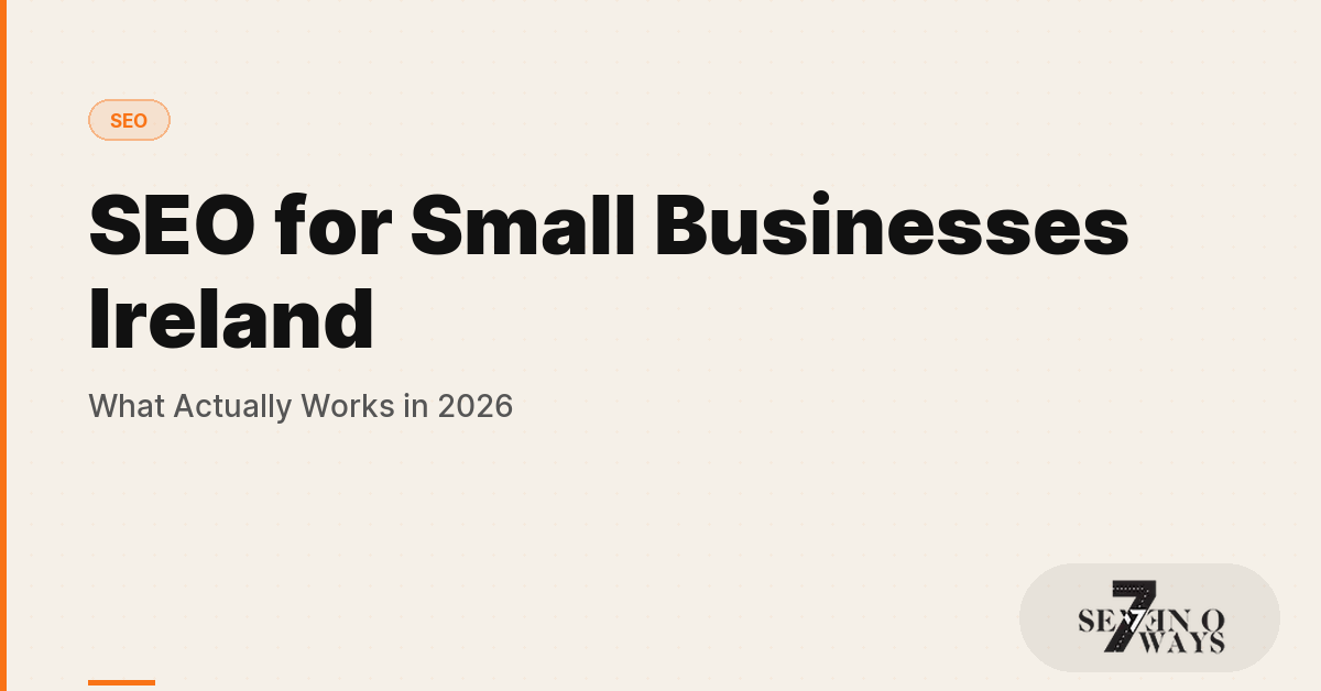 SEO for Small Businesses Ireland: What Actually Works in 2026